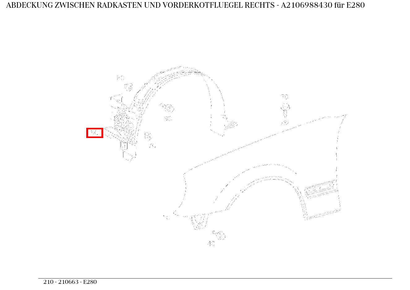 Abdeckung ZWISCHEN RADKASTEN UND VORDERKOTFLUEGEL RECHTS E280 210 Abdeckung ZWISCHEN RADKASTEN UND VORDERKOTFLUEGEL RECHTS E280 210