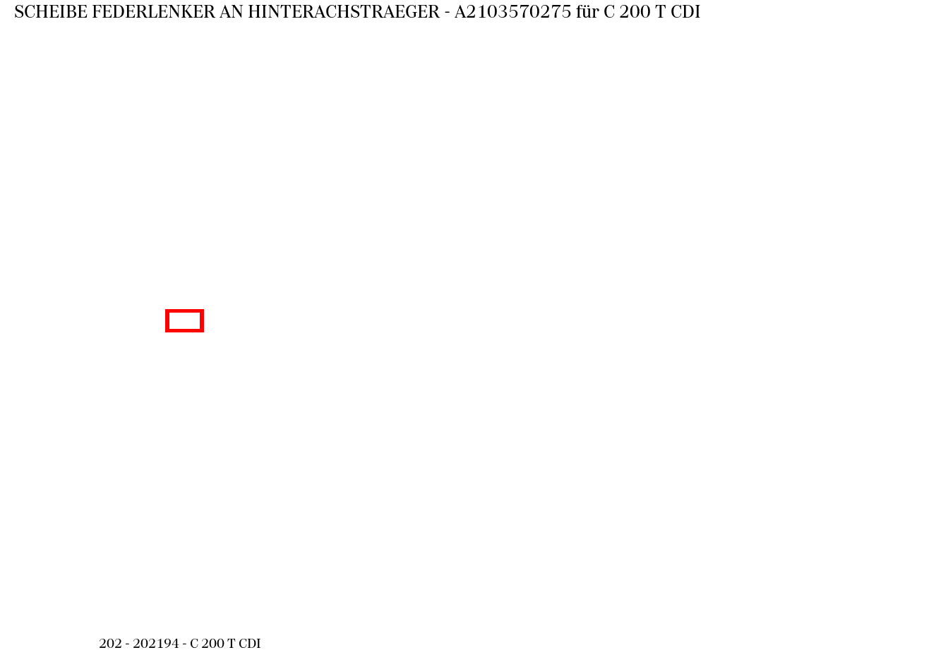 Scheibe FEDERLENKER AN HINTERACHSTRAEGER C 200 T CDI 202 Scheibe FEDERLENKER AN HINTERACHSTRAEGER C 200 T CDI 202