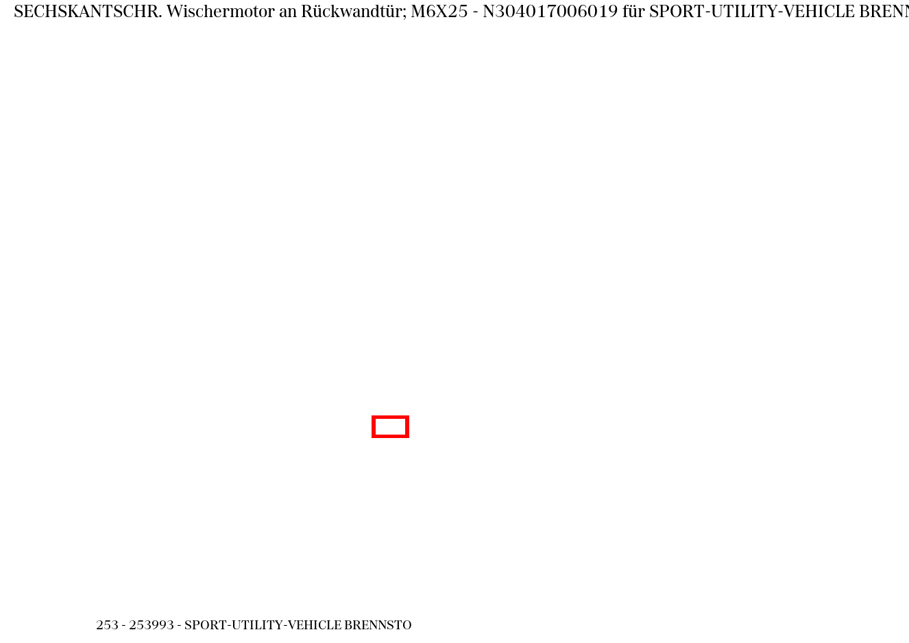 Sechskantschraube Wischermotor an Rückwandtür; M6X25 SPORT-UTILITY-VEHICLE BRENNSTO 253 Sechskantschraube Wischermotor an Rückwandtür; M6X25 SPORT-UTILITY-VEHICLE BRENNSTO 253