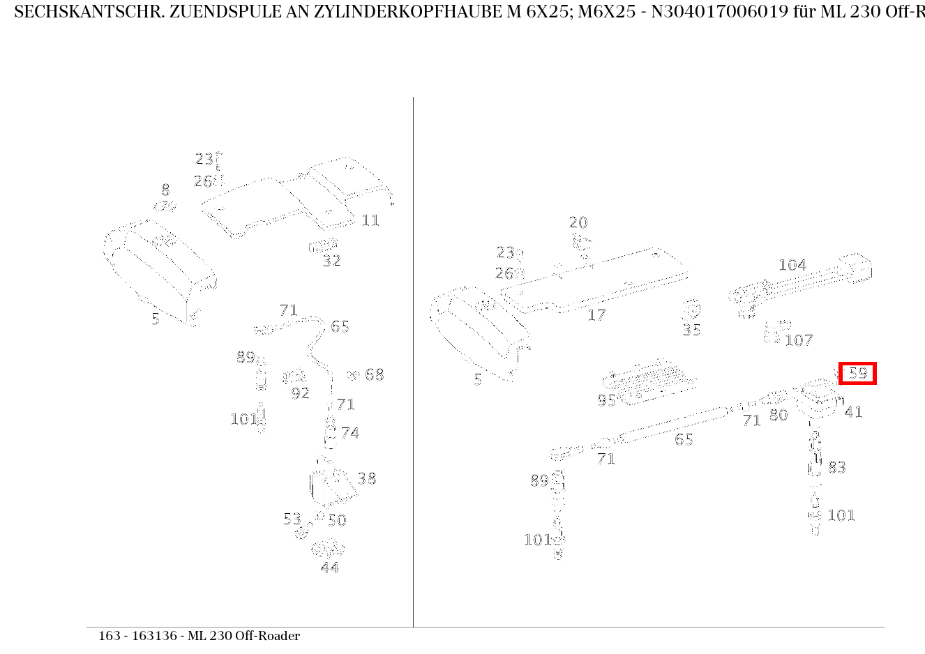 Sechskantschraube ZUENDSPULE AN ZYLINDERKOPFHAUBE M 6X25; M6X25 ML 230 Off-Roader 163 Sechskantschraube ZUENDSPULE AN ZYLINDERKOPFHAUBE M 6X25; M6X25 ML 230 Off-Roader 163