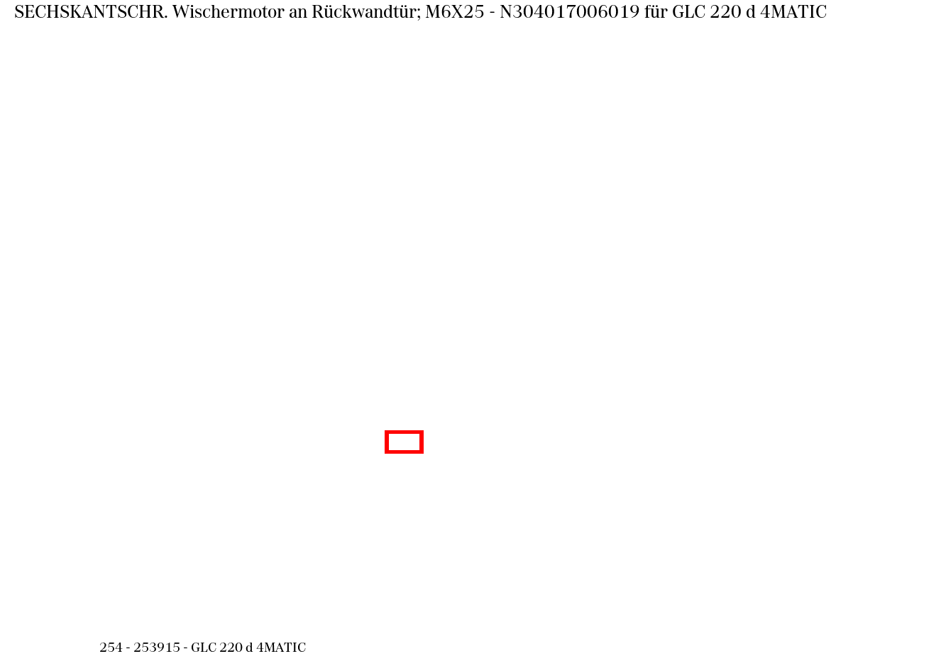 Sechskantschraube Wischermotor an Rückwandtür; M6X25 GLC 220 d 4MATIC 254 Sechskantschraube Wischermotor an Rückwandtür; M6X25 GLC 220 d 4MATIC 254